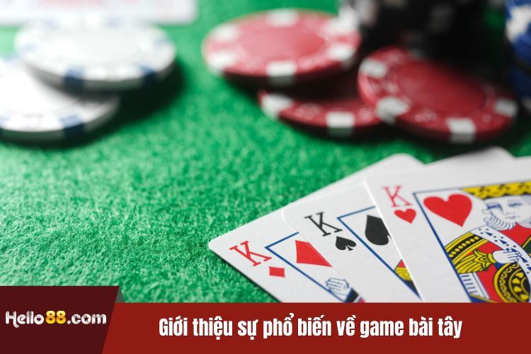 Giới thiệu sự phổ biến về game bài tây