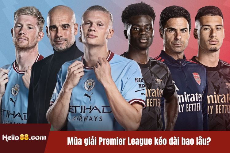 Mùa giải Premier League kéo dài bao lâu?