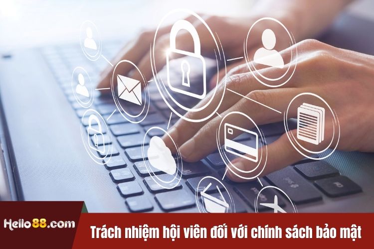 Trách nhiệm hội viên đối với chính sách bảo mật